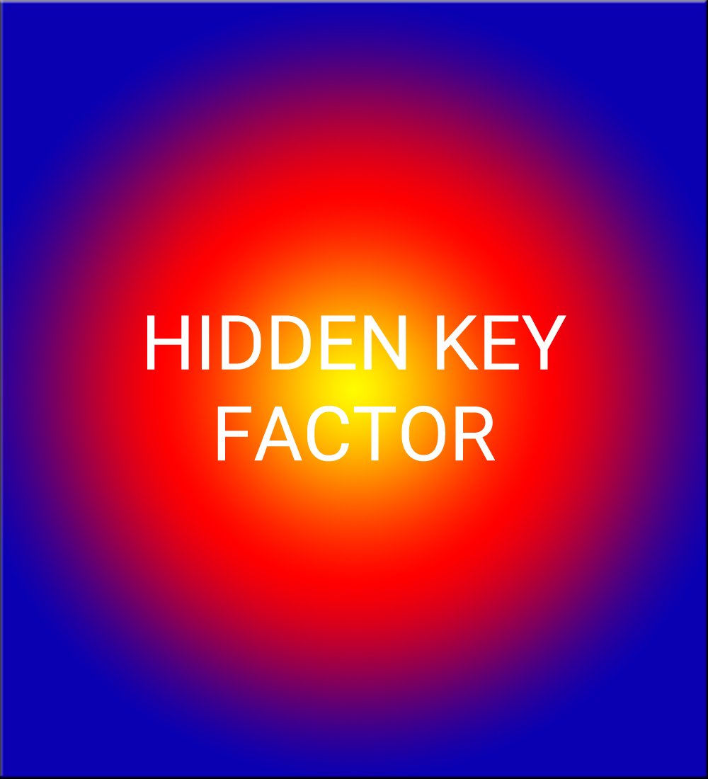 THE HIDDEN KEY FACTOR