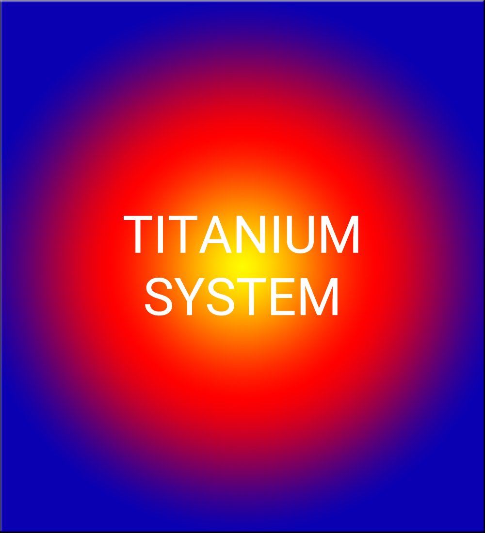 TITANIUM SYSTEM
